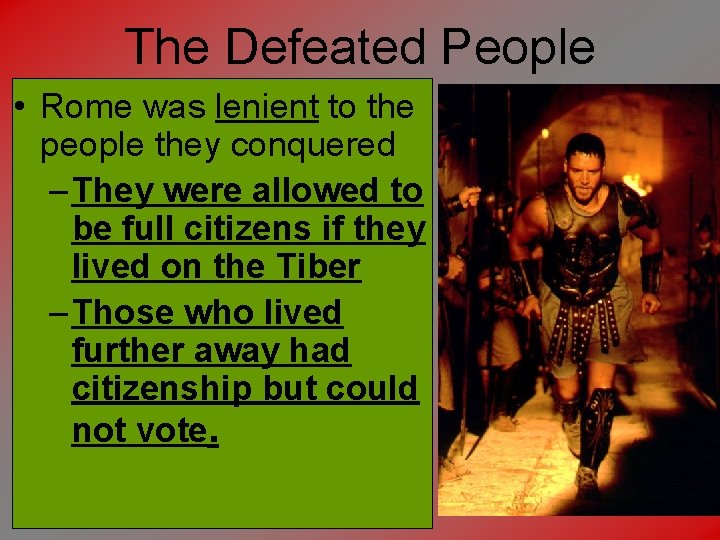 The Defeated People • Rome was lenient to the people they conquered – They
