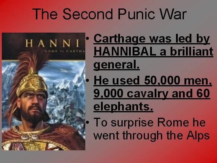 The Second Punic War • Carthage was led by HANNIBAL a brilliant general. •