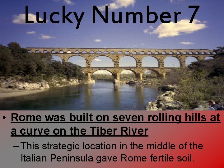 Lucky Number 7 • Rome was built on seven rolling hills at a curve