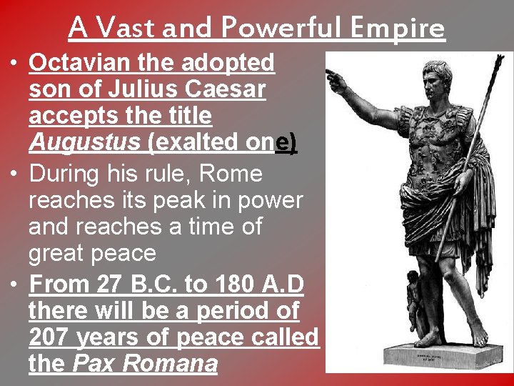 A Vast and Powerful Empire • Octavian the adopted son of Julius Caesar accepts