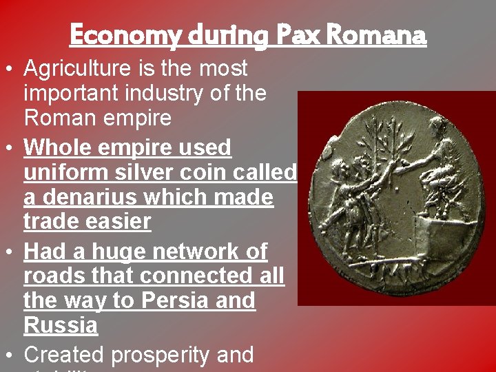 Economy during Pax Romana • Agriculture is the most important industry of the Roman