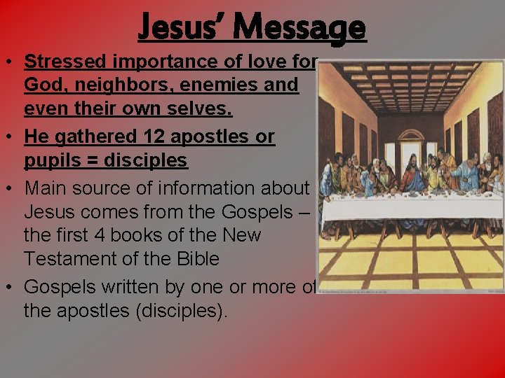 Jesus’ Message • Stressed importance of love for God, neighbors, enemies and even their