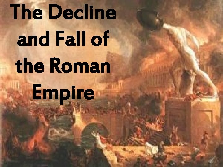 The Decline and Fall of the Roman Empire 