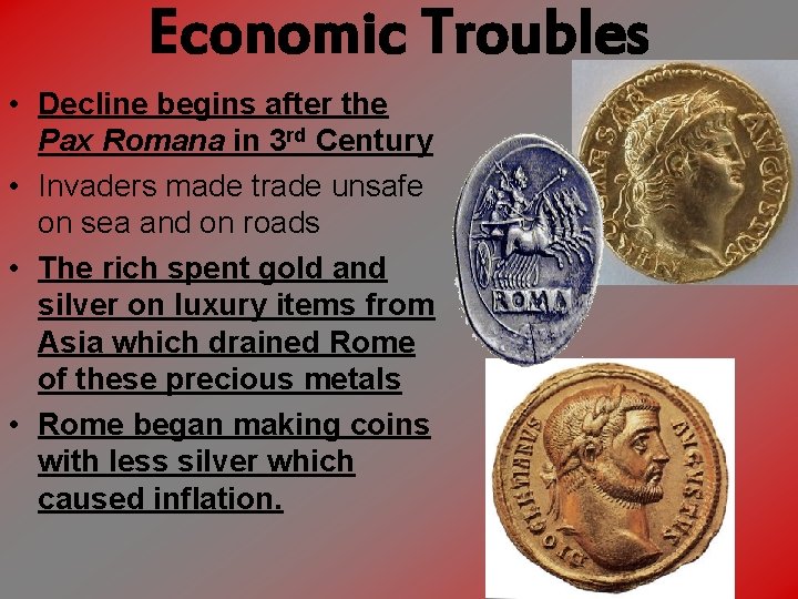 Economic Troubles • Decline begins after the Pax Romana in 3 rd Century •