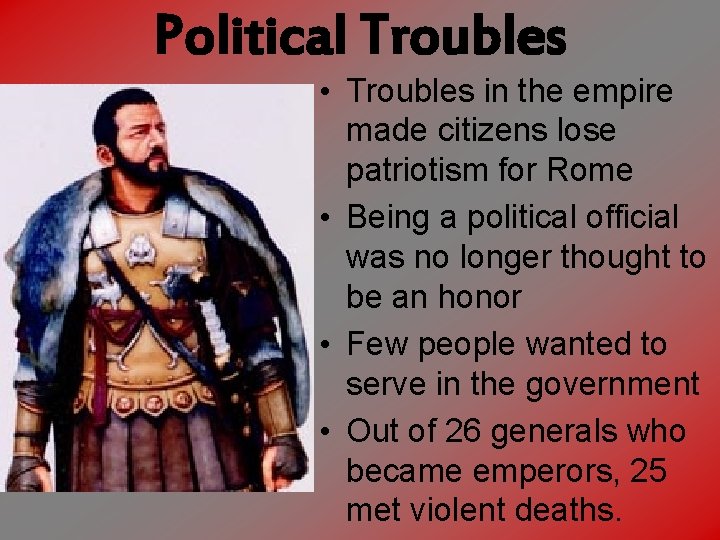 Political Troubles • Troubles in the empire made citizens lose patriotism for Rome •