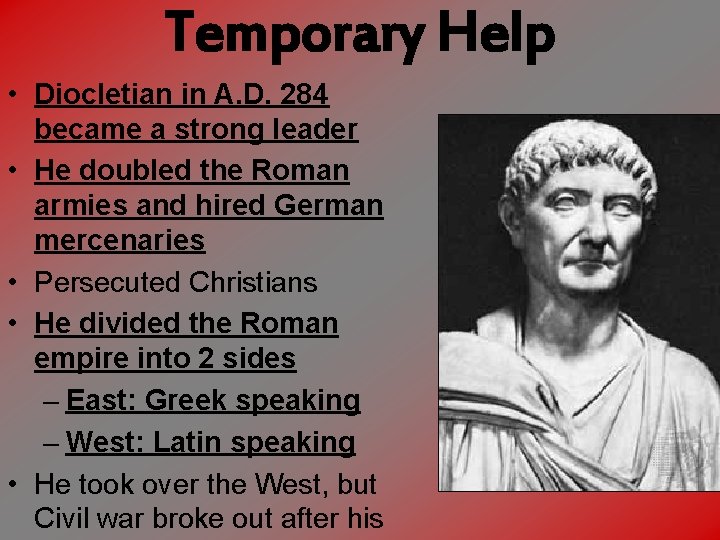 Temporary Help • Diocletian in A. D. 284 became a strong leader • He
