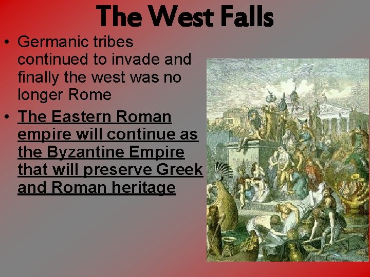 The West Falls • Germanic tribes continued to invade and finally the west was