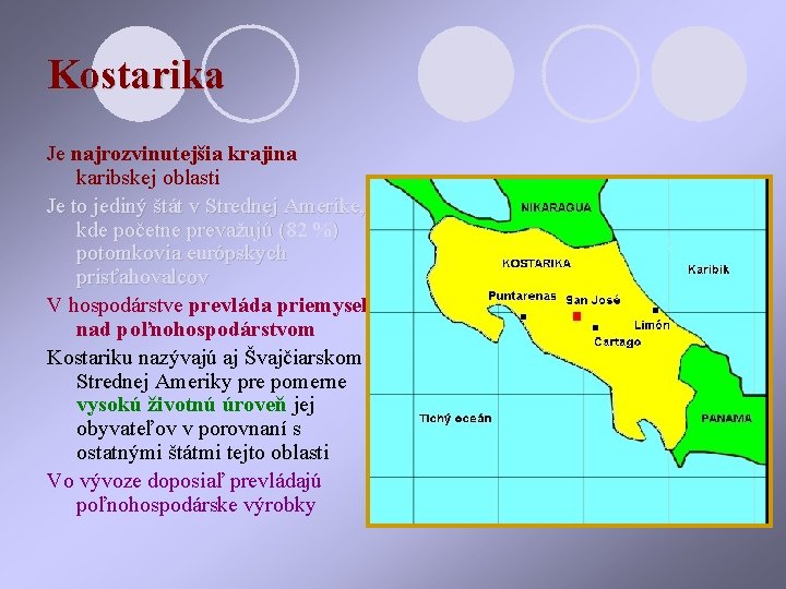 Kostarika Je najrozvinutejšia krajina karibskej oblasti Je to jediný štát v Strednej Amerike, kde