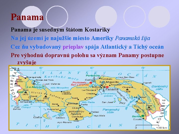 Panama je susedným štátom Kostariky Na jej území je najužšie miesto Ameriky Panamská šija