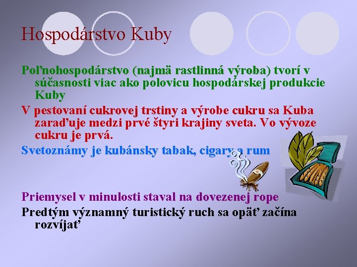 Hospodárstvo Kuby Poľnohospodárstvo (najmä rastlinná výroba) tvorí v súčasnosti viac ako polovicu hospodárskej produkcie