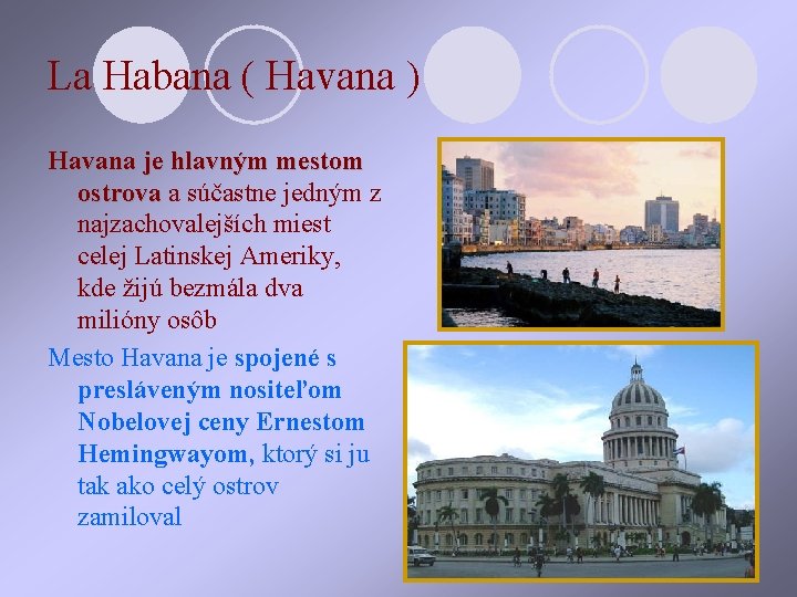 La Habana ( Havana ) Havana je hlavným mestom ostrova a súčastne jedným z