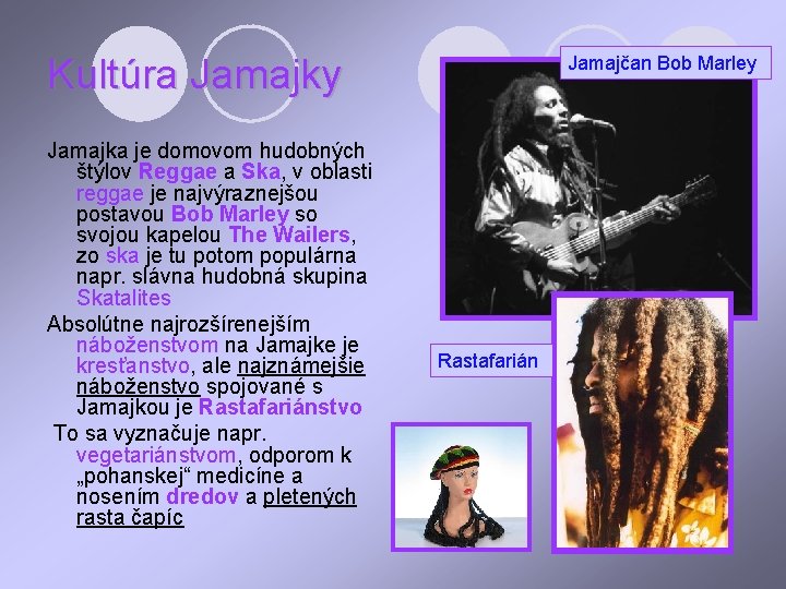 Kultúra Jamajky Jamajka je domovom hudobných štýlov Reggae a Ska, v oblasti reggae je