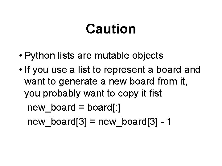 Caution • Python lists are mutable objects • If you use a list to