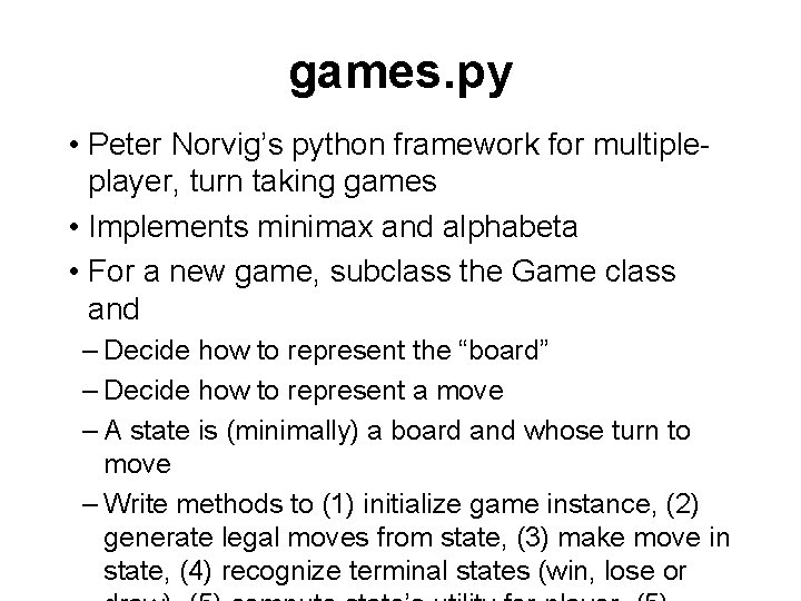 games. py • Peter Norvig’s python framework for multipleplayer, turn taking games • Implements