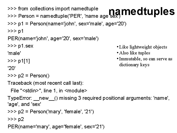 namedtuples >>> from collections import namedtuple >>> Person = namedtuple('PER', 'name age sex') >>>