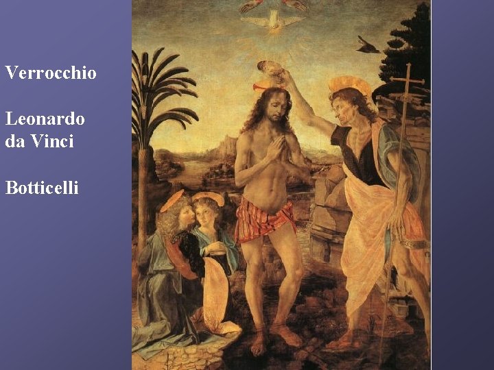 Verrocchio Leonardo da Vinci Botticelli 