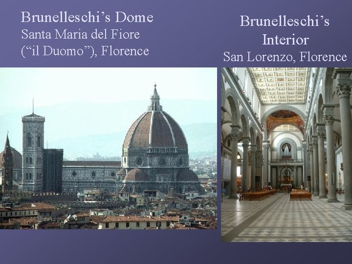 Brunelleschi’s Dome Santa Maria del Fiore (“il Duomo”), Florence Brunelleschi’s Interior San Lorenzo, Florence