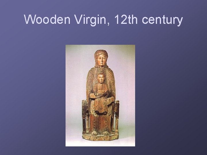 Wooden Virgin, 12 th century 