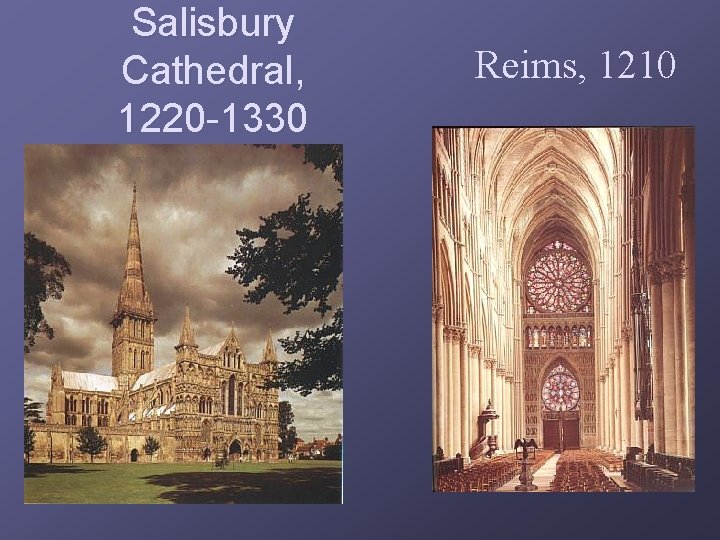 Salisbury Cathedral, 1220 -1330 Reims, 1210 