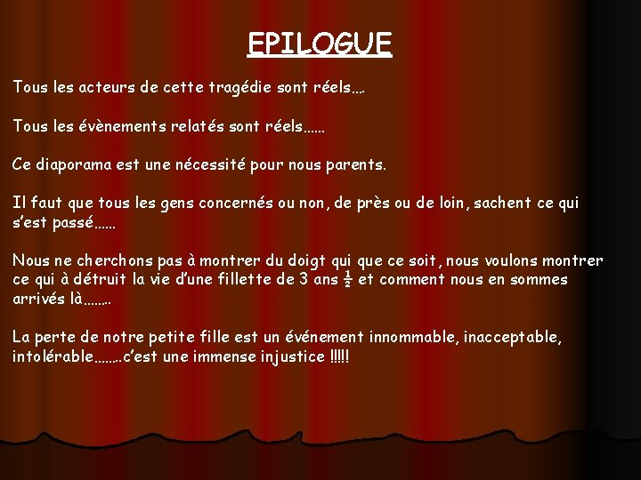 EPILOGUE Tous les acteurs de cette tragédie sont réels…. Tous les évènements relatés sont