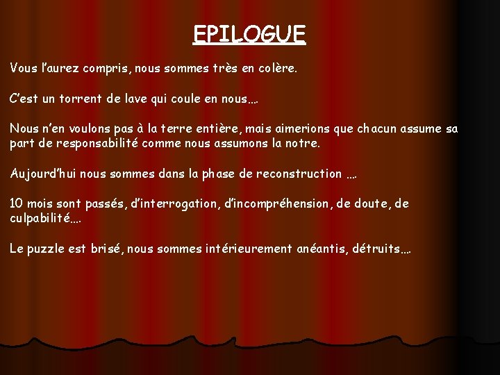 EPILOGUE Vous l’aurez compris, nous sommes très en colère. C’est un torrent de lave