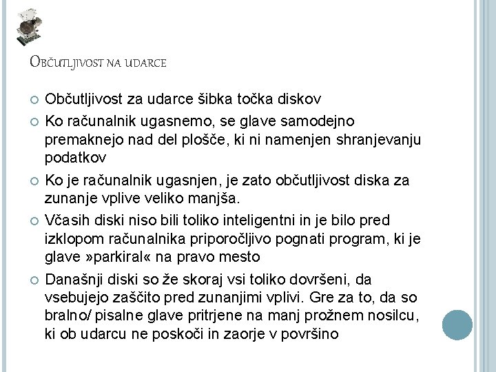 OBČUTLJIVOST NA UDARCE Občutljivost za udarce šibka točka diskov Ko računalnik ugasnemo, se glave