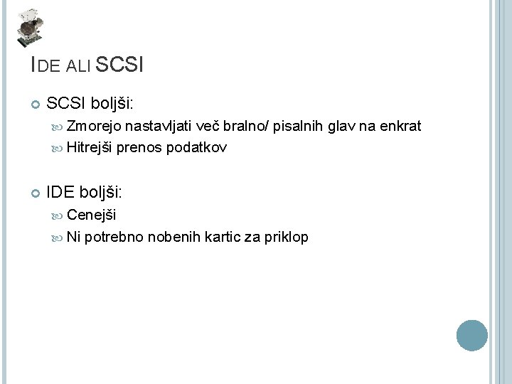 IDE ALI SCSI boljši: Zmorejo nastavljati več bralno/ pisalnih glav na enkrat Hitrejši prenos