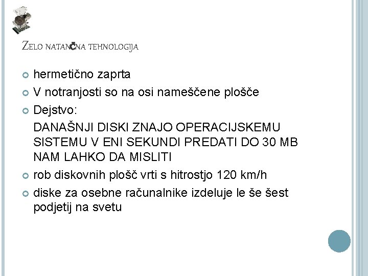 ZELO NATANČNA TEHNOLOGIJA hermetično zaprta V notranjosti so na osi nameščene plošče Dejstvo: DANAŠNJI