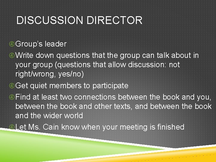 DISCUSSION DIRECTOR Group’s leader Write down questions that the group can talk about in