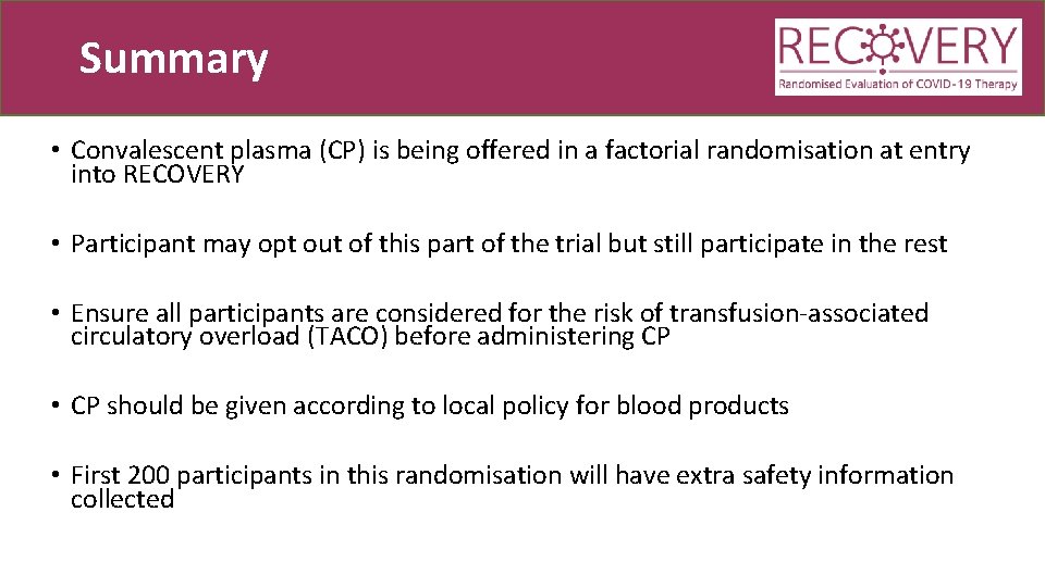 Summary • Convalescent plasma (CP) is being offered in a factorial randomisation at entry