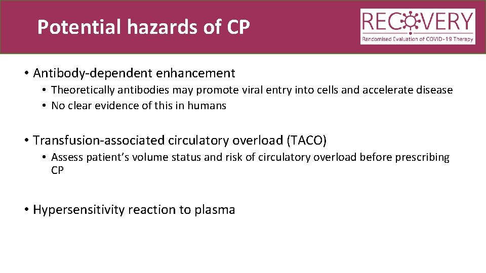 Potential hazards of CP • Antibody-dependent enhancement • Theoretically antibodies may promote viral entry