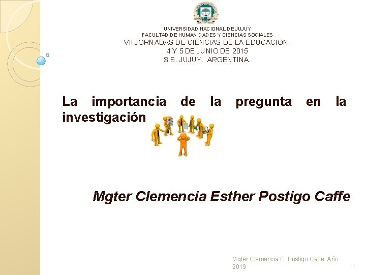 UNIVERSIDAD NACIONAL DE JUJUY FACULTAD DE HUMANIDADES Y CIENCIAS SOCIALES VII JORNADAS DE CIENCIAS UNIVERSIDAD NACIONAL DE JUJUY FACULTAD DE HUMANIDADES Y CIENCIAS SOCIALES VII JORNADAS DE CIENCIAS
