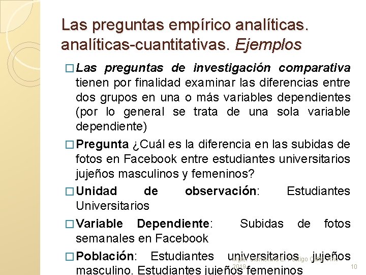Las preguntas empírico analíticas-cuantitativas. Ejemplos � Las preguntas de investigación comparativa tienen por finalidad Las preguntas empírico analíticas-cuantitativas. Ejemplos � Las preguntas de investigación comparativa tienen por finalidad