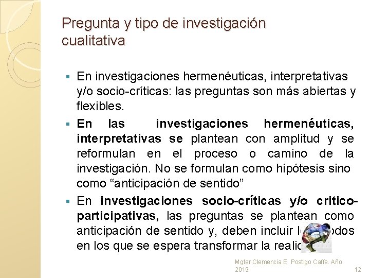 Pregunta y tipo de investigación cualitativa En investigaciones hermenéuticas, interpretativas y/o socio-críticas: las preguntas Pregunta y tipo de investigación cualitativa En investigaciones hermenéuticas, interpretativas y/o socio-críticas: las preguntas