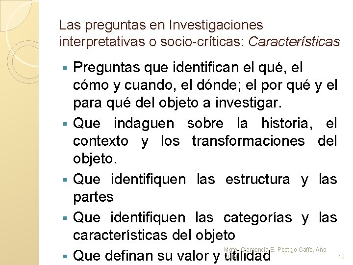 Las preguntas en Investigaciones interpretativas o socio-críticas: Características § § § Preguntas que identifican Las preguntas en Investigaciones interpretativas o socio-críticas: Características § § § Preguntas que identifican