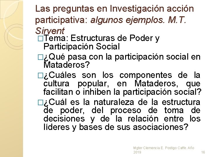 Las preguntas en Investigación acción participativa: algunos ejemplos. M. T. Sirvent �Tema: Estructuras de Las preguntas en Investigación acción participativa: algunos ejemplos. M. T. Sirvent �Tema: Estructuras de