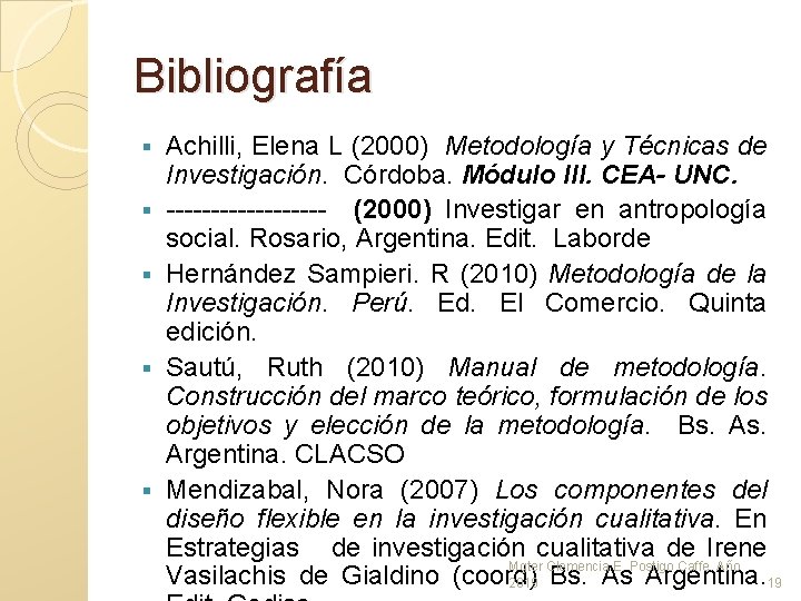 Bibliografía § § § Achilli, Elena L (2000) Metodología y Técnicas de Investigación. Córdoba. Bibliografía § § § Achilli, Elena L (2000) Metodología y Técnicas de Investigación. Córdoba.