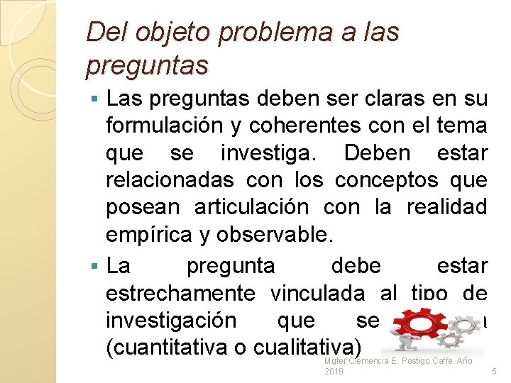 Del objeto problema a las preguntas Las preguntas deben ser claras en su formulación Del objeto problema a las preguntas Las preguntas deben ser claras en su formulación