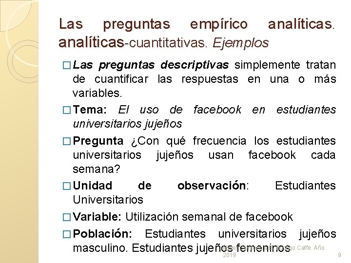 Las preguntas empírico analíticas-cuantitativas. Ejemplos � Las preguntas descriptivas simplemente tratan de cuantificar las Las preguntas empírico analíticas-cuantitativas. Ejemplos � Las preguntas descriptivas simplemente tratan de cuantificar las