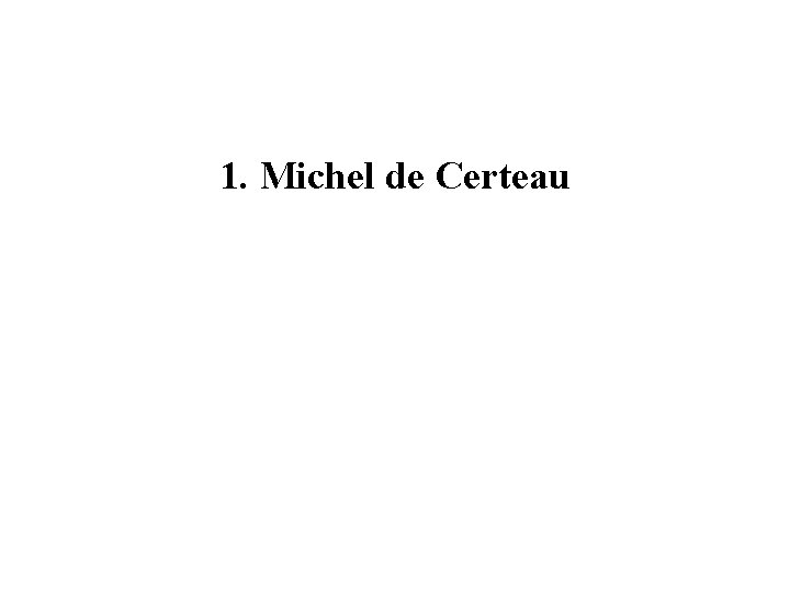 1. Michel de Certeau 