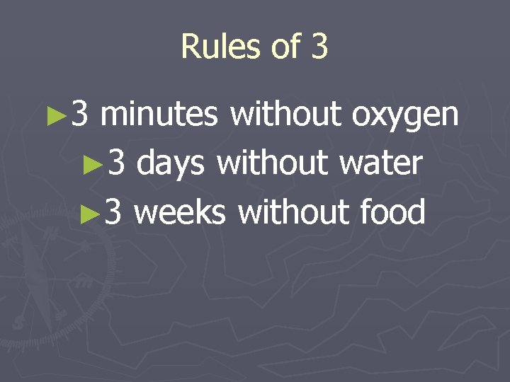 Rules of 3 ► 3 minutes without oxygen ► 3 days without water ►