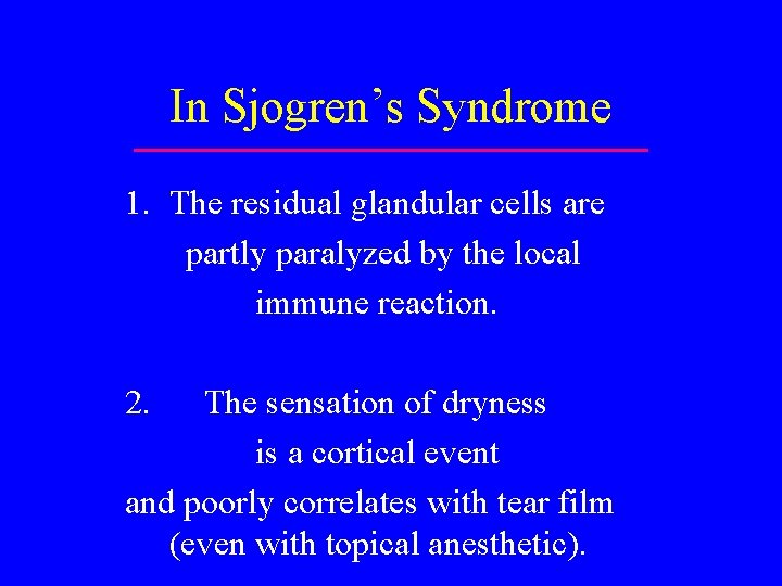 In Sjogren’s Syndrome 1. The residual glandular cells are partly paralyzed by the local