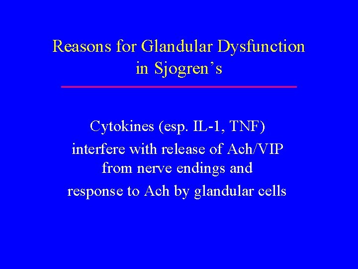 Reasons for Glandular Dysfunction in Sjogren’s Cytokines (esp. IL-1, TNF) interfere with release of