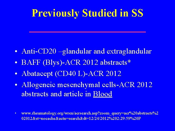 Previously Studied in SS • • Anti-CD 20 –glandular and extraglandular BAFF (Blys)-ACR 2012