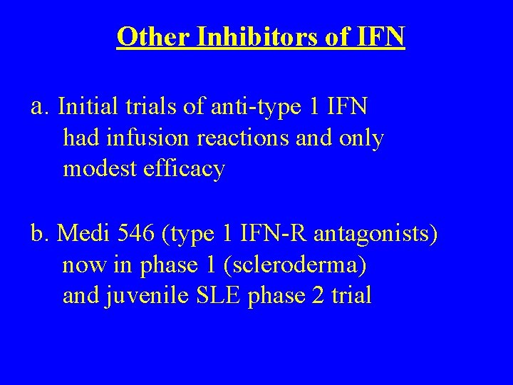 Other Inhibitors of IFN a. Initial trials of anti-type 1 IFN had infusion reactions