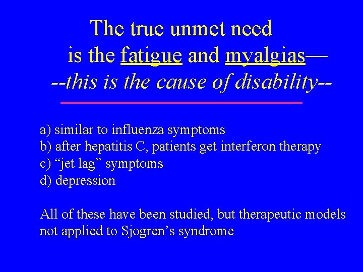 The true unmet need is the fatigue and myalgias— --this is the cause of