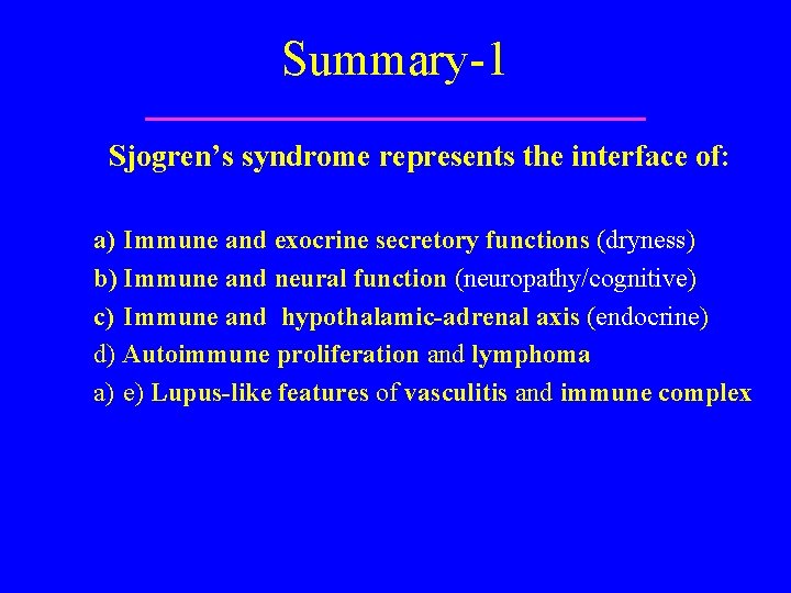 Summary-1 Sjogren’s syndrome represents the interface of: a) Immune and exocrine secretory functions (dryness)