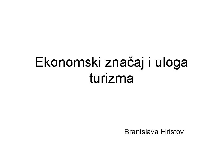 Ekonomski značaj i uloga turizma Branislava Hristov 