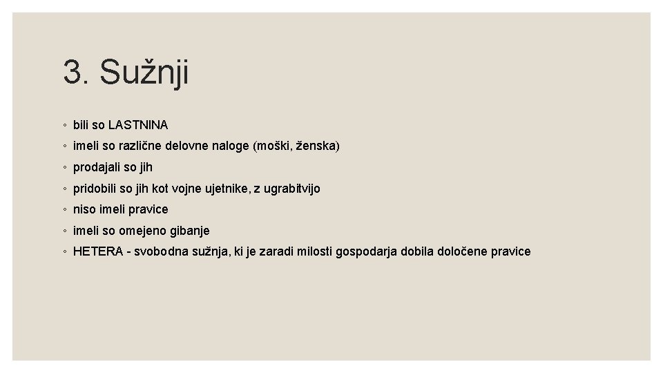 3. Sužnji ◦ bili so LASTNINA ◦ imeli so različne delovne naloge (moški, ženska)