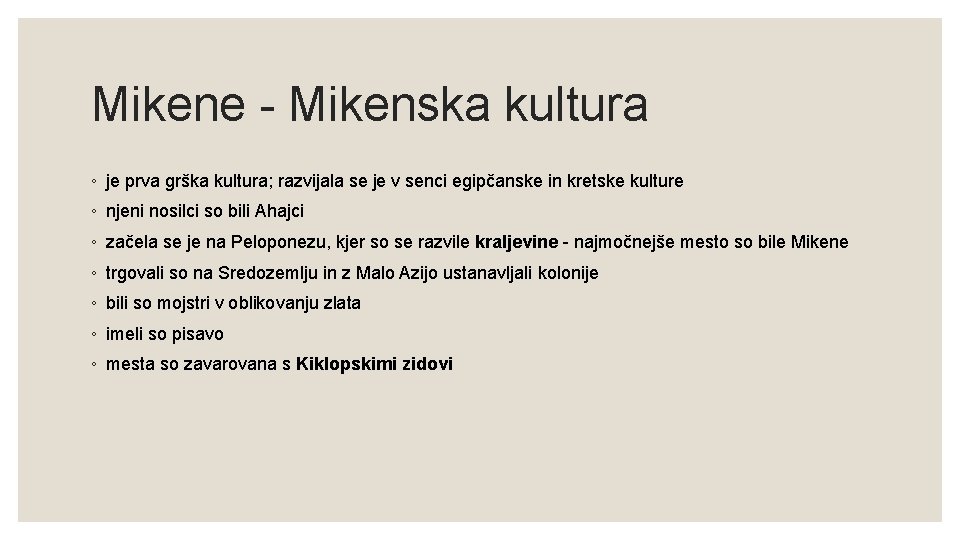 Mikene - Mikenska kultura ◦ je prva grška kultura; razvijala se je v senci